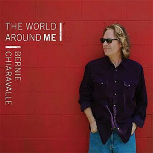 Bernie Chiaravalle - The World Around Me